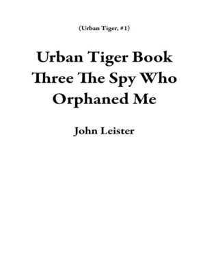 cover image of Urban Tiger Book Three the Spy Who Orphaned Me